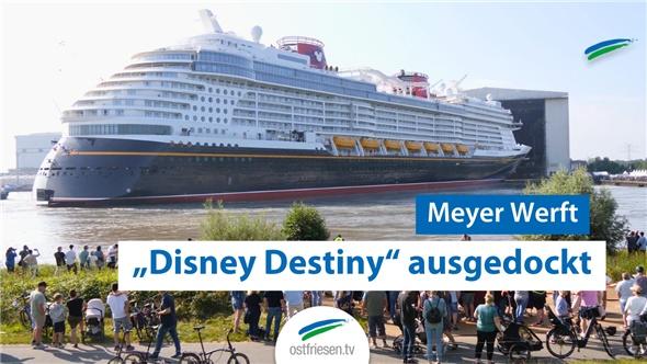 „Disney Destiny“ ausgedockt | Meyer Werft Papenburg