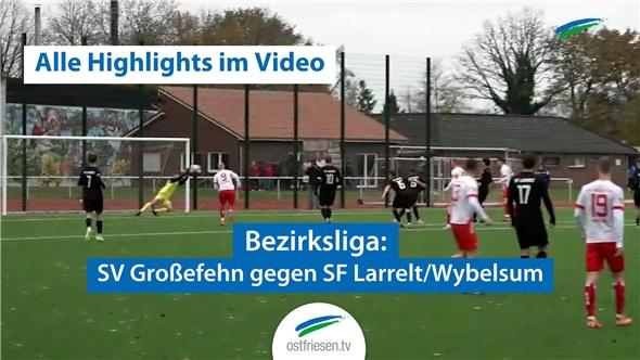 Fußball-Bezirksliga: Großefehn gegen Larrelt/Wybelsum I Alle Highlights im Video